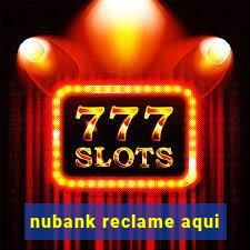 nubank reclame aqui